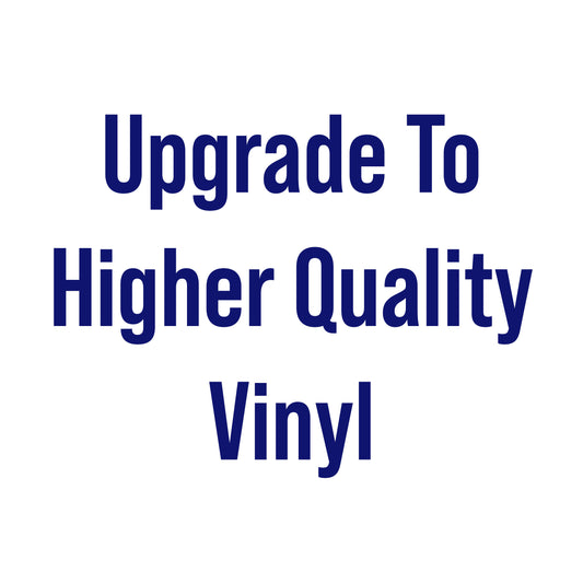 Upgrade To Higher Quality Vinyl