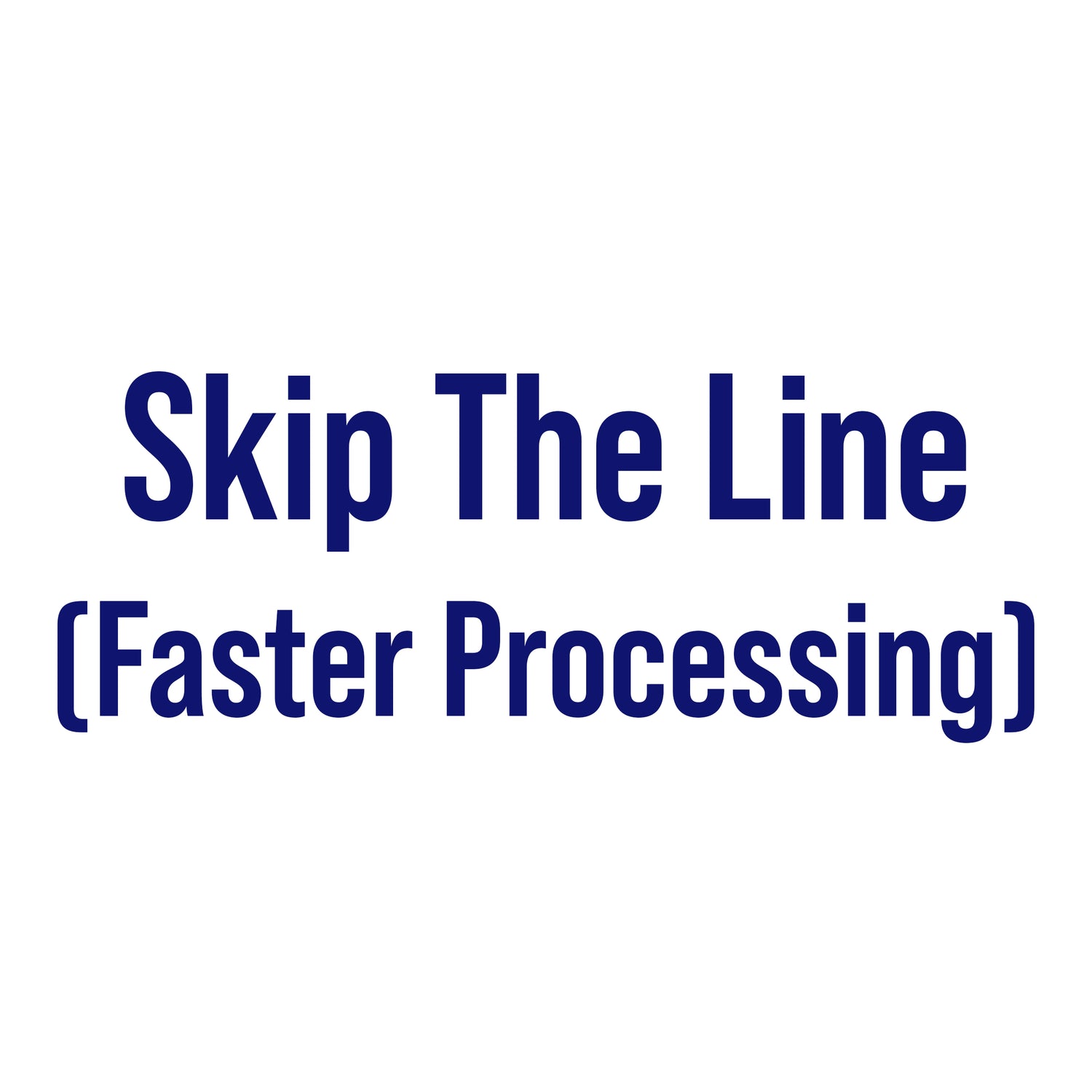 Skip The Line (Faster Processing)